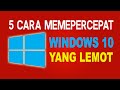 Cara Mempercepat Windows 10 yang Lemot 2023