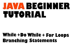 Java Beginner Tutorial: While, Do-While, For-Loops | Branching Statement | Iteration Statement