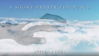 A Short Prayer for Peace | Stefan Kraus