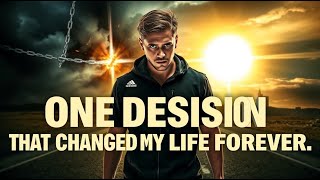 One Decision That Changed My Life Forever | Motivational Storytelling