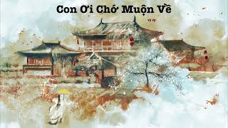 {PHIÊN ÂM THUẦN VIỆT} CON ƠI CHỚ MUỘN VỀ/游子莫迟归 - Chỉ Tiêm Tiếu/指尖笑