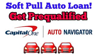 Why You Should Get Prequalified Thru Capital One Auto Navigator | Soft Pull Auto Loan Application