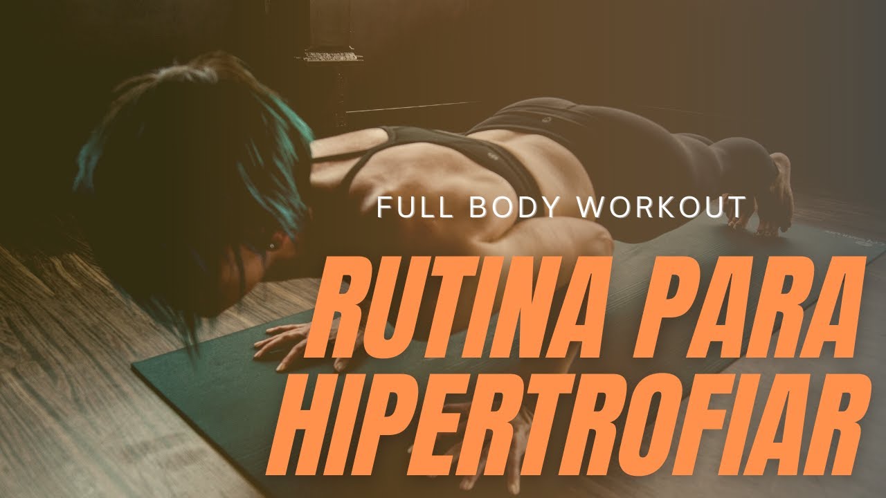 Haz Esta RUTINA De HIPERTROFIA Para GANAR MÚSCULO | FULL BODY WORKOUT ...