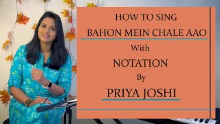 HOW TO SING | BAHON MEIN CHALE AAO | WITH NOTATION | BY PRIYA JOSHI | # 10