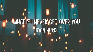 Ryan Hurd - What If I Never Get Over You (Lyrics)