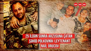 25 il sonra arzusuna çatan şəhid polkovnik-leytenant Nail Orucov