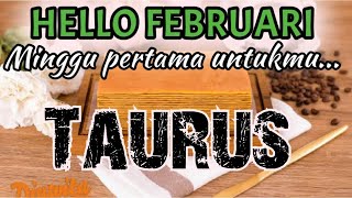 Taurus♉ Hello Februari, Minggu pertama untukmu...