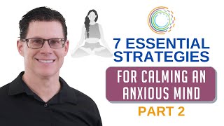 7 Essential Strategies for Calming an Anxious Mind (Part 2)