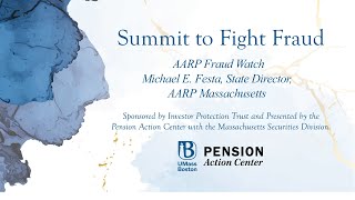 Pension Action Center: Summit to Fight Fraud: AARP Fraud Watch  / Updates MA Securities \u0026 AGs Office