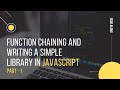 Function chaining and a simple library in JavaScript Part - 1 | Beginner level | Code along