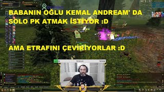 Babanın Oğlu Kemal Andream' da Solo Pk Atmak İsterse :D - Knight Online