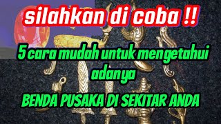 SEMUA ORANG PASTI BISA ][ 5 CARA MUDAH UNTUK MENGETAHUI BENDA PUSAKA DI SEKITAR ANDA