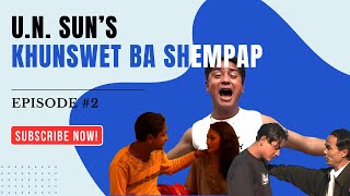 Khun Swet Ba Shem Pap - Khasi Film - Episode 2 : U N SUN | Music King