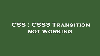 CSS : CSS3 Transition not working
