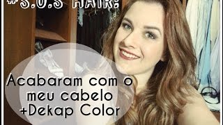 #S.O.S HAIR: Acabaram com o meu cabelo+Dekap color