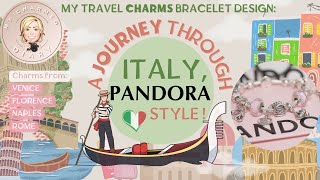 My Travel Charms Bracelet Design  - A Journey Through Italy Pandora Style