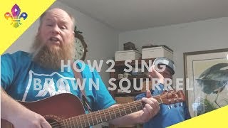 HOW2 SING Brown Squirrel | SCOUTADELIC #CampfireSong