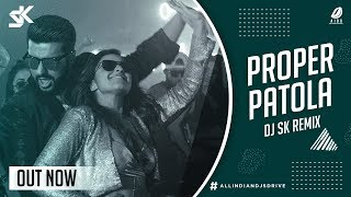 Proper Patola Remix | DJ SK | Namaste England