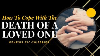 Finding Strength Through Testimony: Coping with Loss in Funeral Arrangements Genesis 23:5-18
