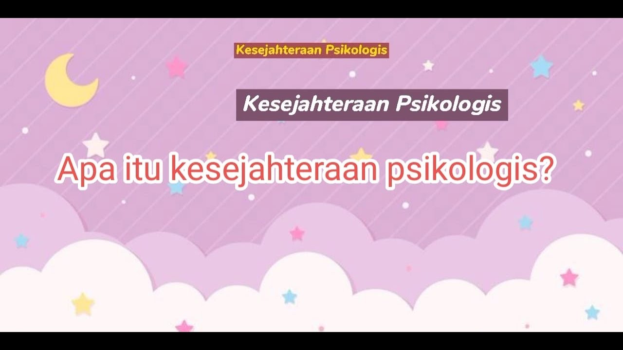 KESEJAHTERAAN PSIKOLOGIS DAN PENJELASANNYA - YouTube