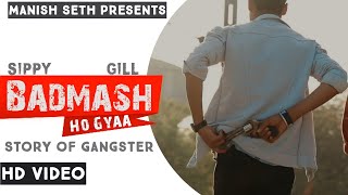 Badmash | Badmash Ho Gya | Punjabi Song | Punjabi Song 2021 | Badmasi | Manish Seth | Sippy Gill