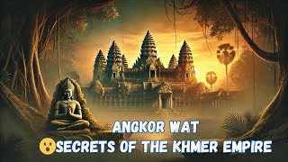 Angkor Wat’s Greatest Mystery: Uncovering the Secrets of the Khmer Empire