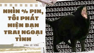 [Truyện Audio ] [FULL] NHÌN % PIN, TÔI PHÁT HIỆN BẠN TRAI NGOẠI TÌNH || Sora Bé Bỏng