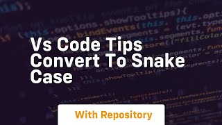 Vs code tips convert to snake case