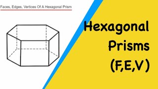 Hexagonal Prisms. How Many Faces, Edges, Vertices Does A Hexagonal Prism Have?