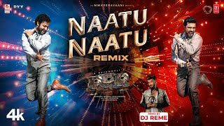 Naatu Naatu - Remix [4K] | RRR | Remix by DJ Reme | NTR,Ram Charan | MM Keeravaani | SS Rajamouli