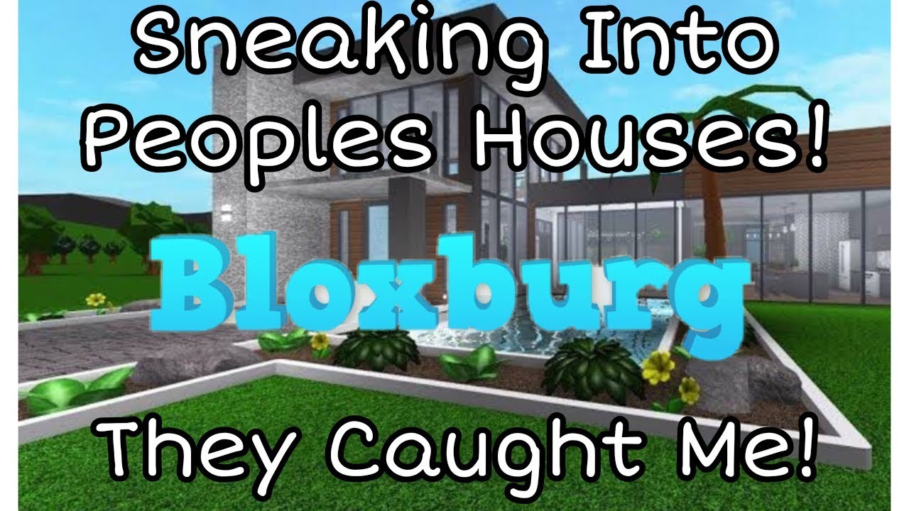 Sneaking Into Peoples Houses| *gone Wrong*| Roblox Bloxburg - YouTube