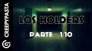 Los Holders | Creepypasta | Parte 1/10