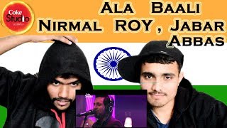 Indian Reaction on  Ala Baali | Nirmal Roy & Jabar Abbas | Coke Studio | Swaggy d