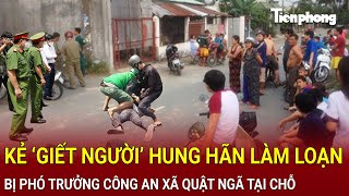 Bản tin thời sự 20/1: Kẻ ‘Giết người’ hung hãn bị phó trưởng công an xã ‘dùng võ’ quật ngã tại chỗ