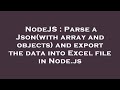 NodeJS : Parse a Json(with array and objects) and export the data into Excel file in Node.js