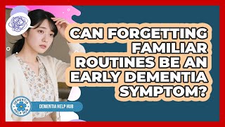Can Forgetting Familiar Routines Be An Early Dementia Symptom?