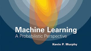 Machine Learning: A Probabilistic Perspective by Kevin P. Murphy : Book Summary