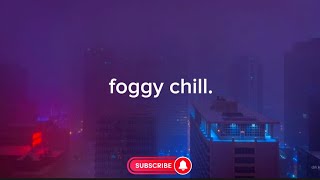 foggy chill lofi beats - Study With Me Session