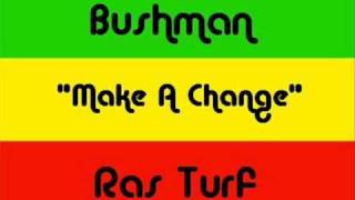 Bushman - Make A Change