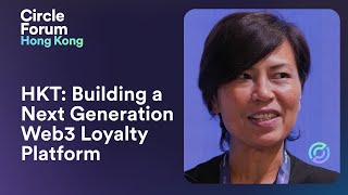 Circle Forum Hong Kong | HKT: Building a Next Generation Web3 Loyalty Platform