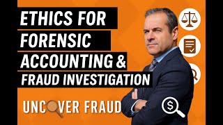 Ethics for Forensic Accounting & Fraud Investigation