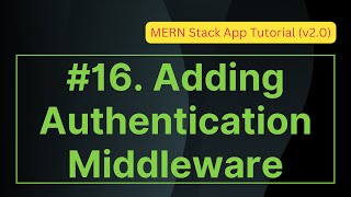 16. Adding Authentication Middleware | MERN Stack App Tutorial (v2.0)