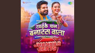 Khaike Pan Banaras Wala - Jhankar Beats