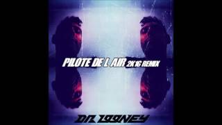 Dr. Looney - Pilote De L'air (2016 Remix)