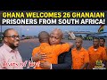 GHANA FOREIGN MINISTER IN TEARS 😭WELCOMES 26 GHANAIAN PRISONERS FROM SOUTH AFRICA 