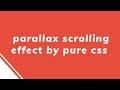 parallax scrolling effect by pure css