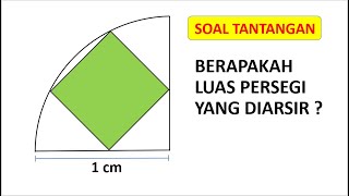 Soal Tantangan!! Berapa Luas Persegi dalam Seperempat Lingkaran?