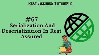 #67. What is Serialization and Deserialization in Rest Assured?