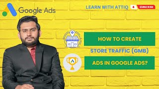 Lecture 172 - How to Create Store Traffic (Google My Business) Ads?