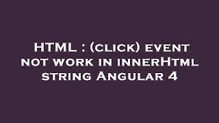 HTML : (click) event not work in innerHtml string Angular 4